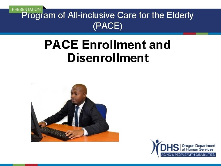 Program of All-inclusive Care for the Elderly (PACE) PACE Enrollment and Disenrollment 