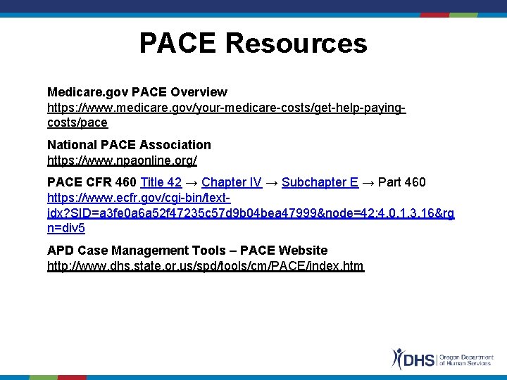 PACE Resources Medicare. gov PACE Overview https: //www. medicare. gov/your-medicare-costs/get-help-payingcosts/pace National PACE Association https: