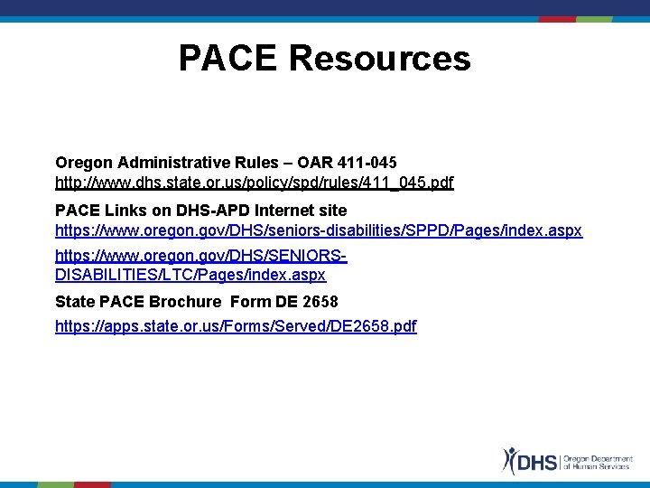PACE Resources Oregon Administrative Rules – OAR 411 -045 http: //www. dhs. state. or.