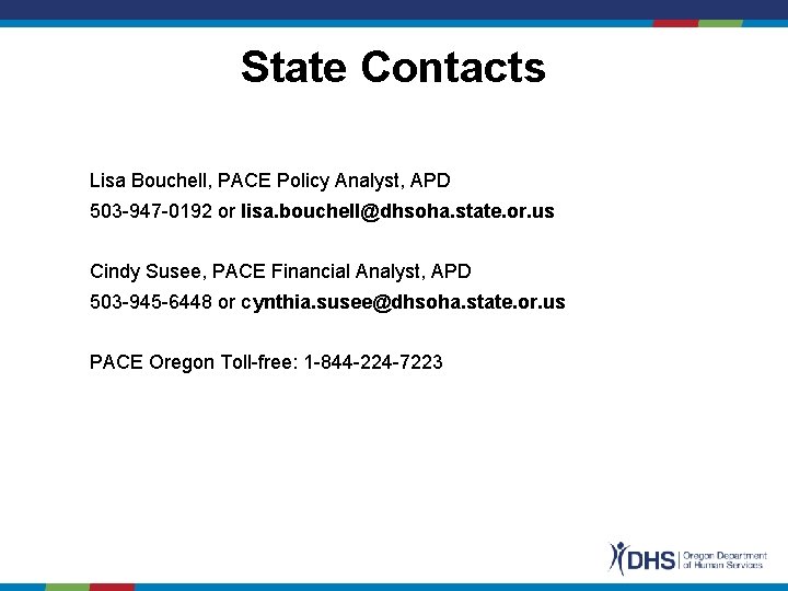 State Contacts Lisa Bouchell, PACE Policy Analyst, APD 503 -947 -0192 or lisa. bouchell@dhsoha.