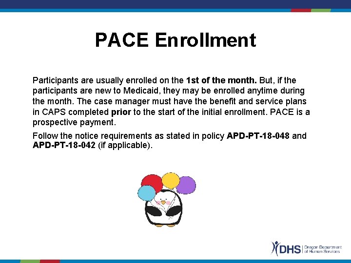 PACE Enrollment Participants are usually enrolled on the 1 st of the month. But,