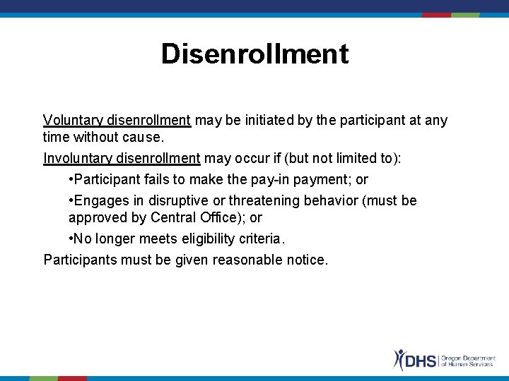 Disenrollment Voluntary disenrollment may be initiated by the participant at any time without cause.