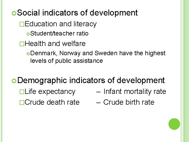  Social indicators of development �Education Student/teacher ratio �Health and literacy and welfare Denmark,