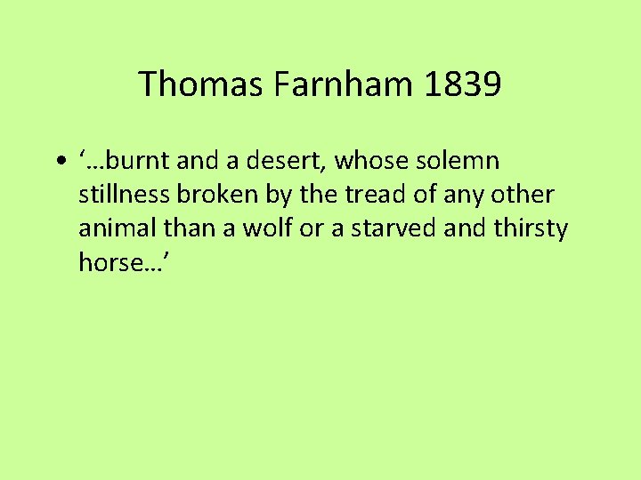 Thomas Farnham 1839 • ‘…burnt and a desert, whose solemn stillness broken by the