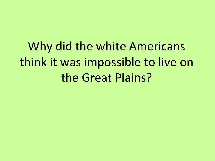 Why did the white Americans think it was impossible to live on the Great