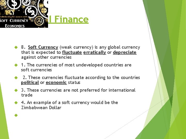 Personal Finance 8. Soft Currency (weak currency) is any global currency that is expected