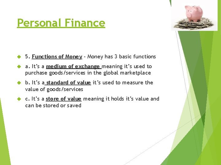 Personal Finance 5. Functions of Money - Money has 3 basic functions a. It’s