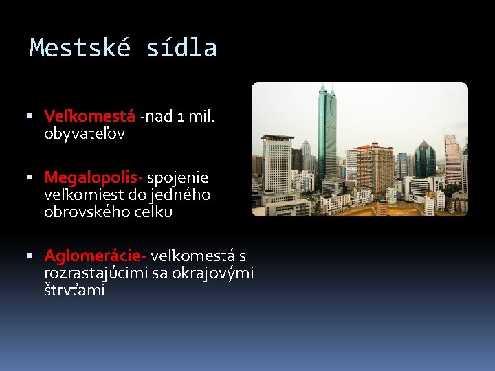 Mestské sídla Veľkomestá -nad 1 mil. obyvateľov Megalopolis- spojenie veľkomiest do jedného obrovského celku