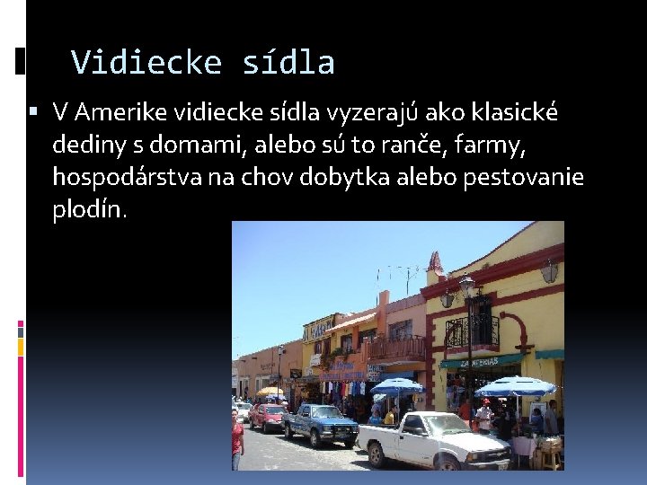 Vidiecke sídla V Amerike vidiecke sídla vyzerajú ako klasické dediny s domami, alebo sú