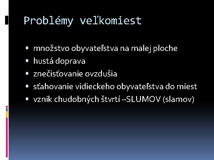 Problémy veľkomiest množstvo obyvateľstva na malej ploche hustá doprava znečisťovanie ovzdušia sťahovanie vidieckeho obyvateľstva