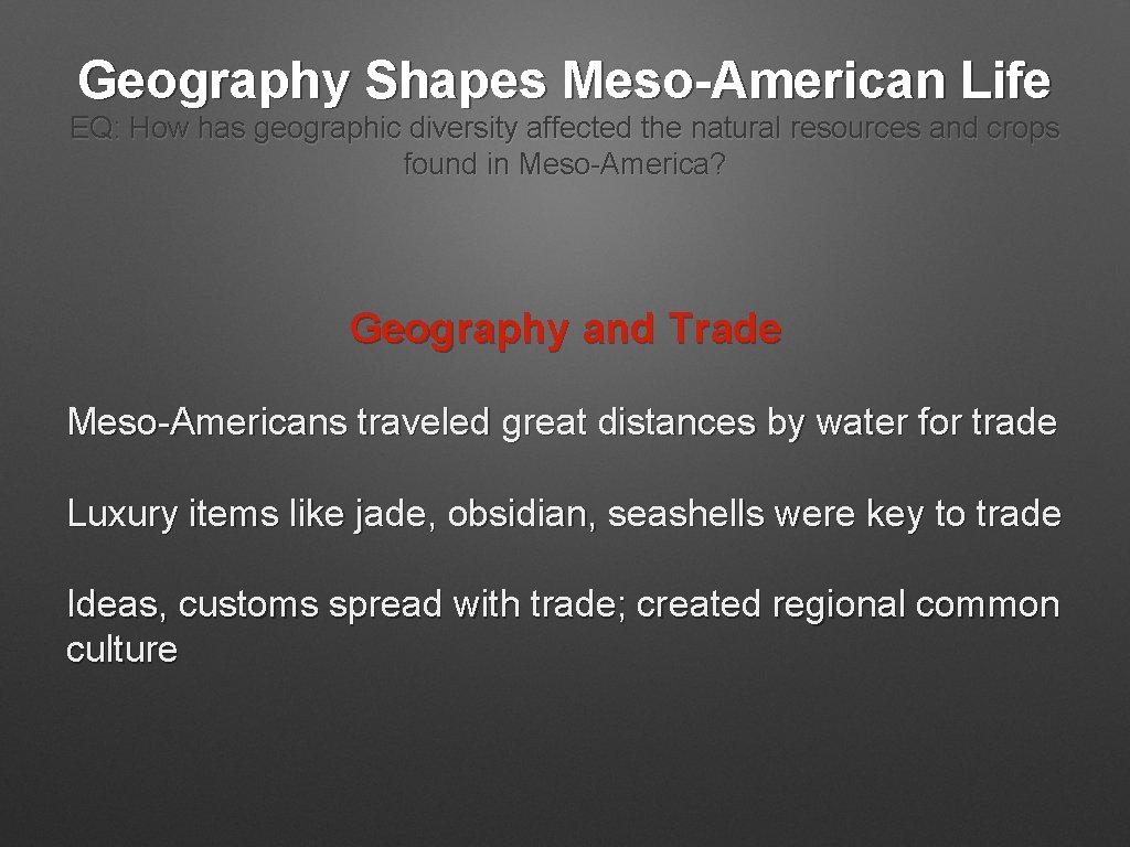 Geography Shapes Meso-American Life EQ: How has geographic diversity affected the natural resources and Geography Shapes Meso-American Life EQ: How has geographic diversity affected the natural resources and