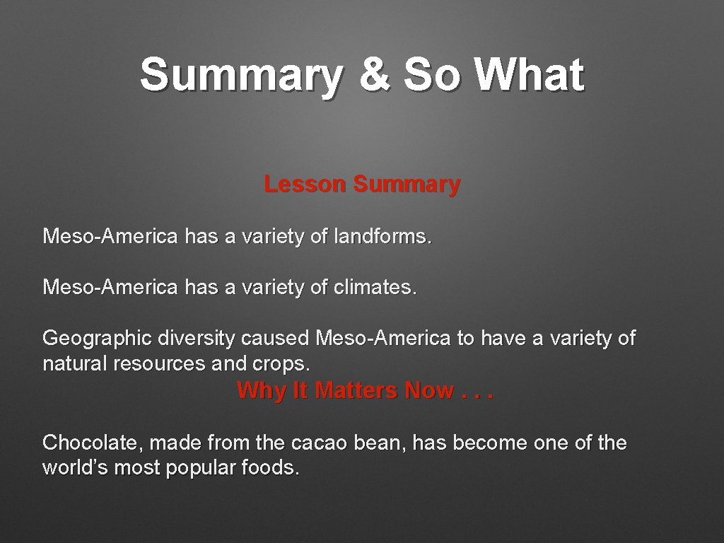 Summary & So What Lesson Summary Meso-America has a variety of landforms. Meso-America has Summary & So What Lesson Summary Meso-America has a variety of landforms. Meso-America has