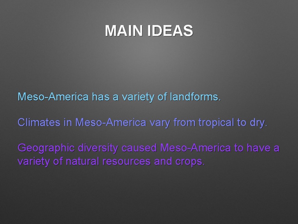 MAIN IDEAS Meso-America has a variety of landforms. Climates in Meso-America vary from tropical MAIN IDEAS Meso-America has a variety of landforms. Climates in Meso-America vary from tropical