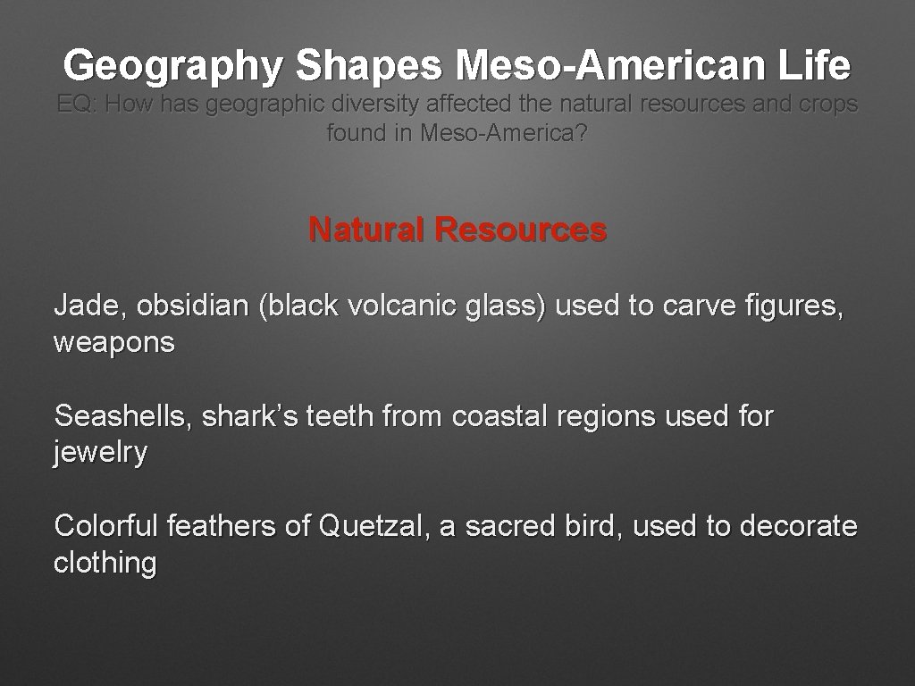Geography Shapes Meso-American Life EQ: How has geographic diversity affected the natural resources and Geography Shapes Meso-American Life EQ: How has geographic diversity affected the natural resources and