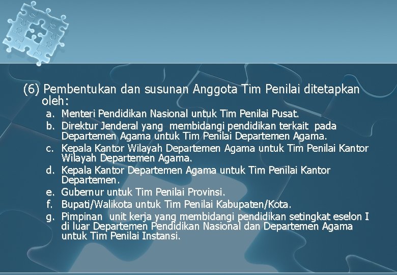 (6) Pembentukan dan susunan Anggota Tim Penilai ditetapkan oleh: a. Menteri Pendidikan Nasional untuk