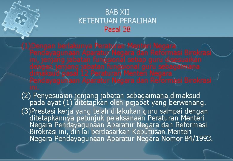 BAB XII KETENTUAN PERALIHAN Pasal 38 (1)Dengan berlakunya Peraturan Menteri Negara Pendayagunaan Aparatur Negara