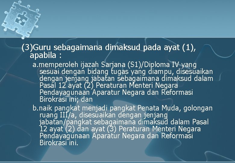 (3)Guru sebagaimana dimaksud pada ayat (1), apabila : a. memperoleh ijazah Sarjana (S 1)/Diploma