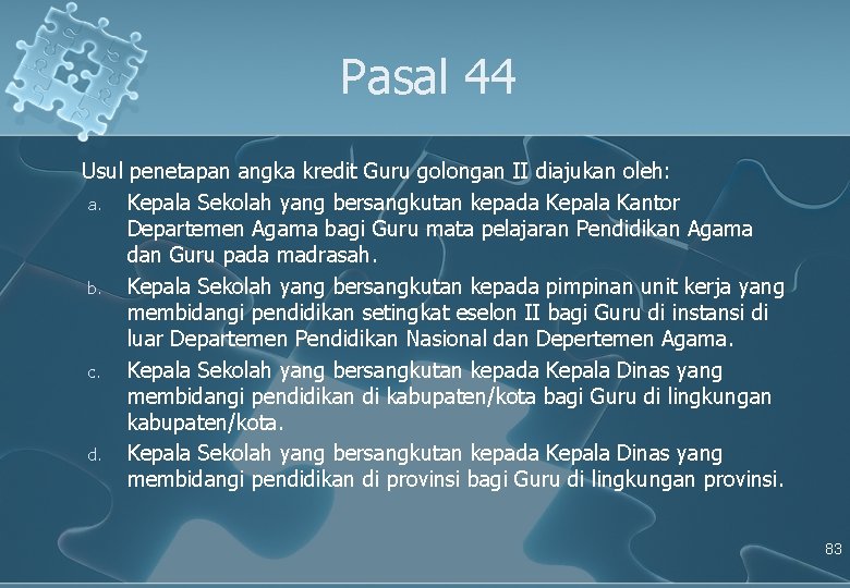 Pasal 44 Usul penetapan angka kredit Guru golongan II diajukan oleh: a. Kepala Sekolah