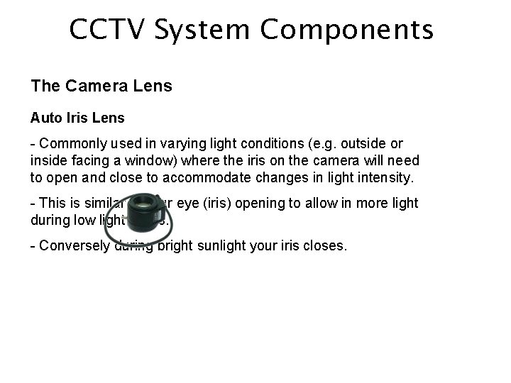 CCTV System Components The Camera Lens Auto Iris Lens - Commonly used in varying