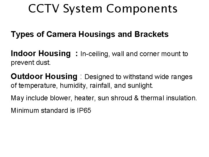 CCTV System Components Types of Camera Housings and Brackets Indoor Housing : In-ceiling, wall