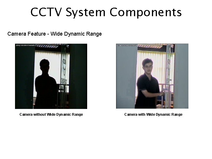 CCTV System Components Camera Feature - Wide Dynamic Range Camera without Wide Dynamic Range