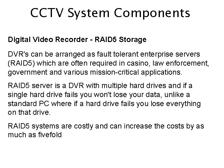 CCTV System Components Digital Video Recorder - RAID 5 Storage DVR's can be arranged