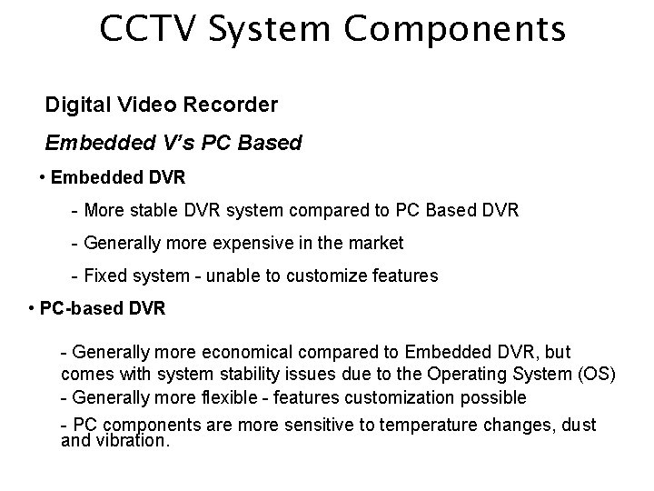 CCTV System Components Digital Video Recorder Embedded V’s PC Based • Embedded DVR -