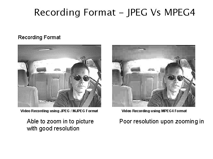 Recording Format - JPEG Vs MPEG 4 Recording Format Video Recording using JPEG /