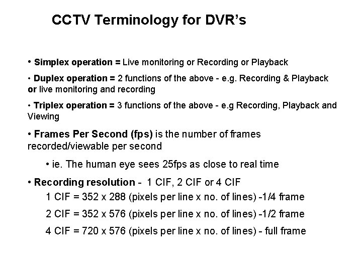 CCTV Terminology for DVR’s • Simplex operation = Live monitoring or Recording or Playback