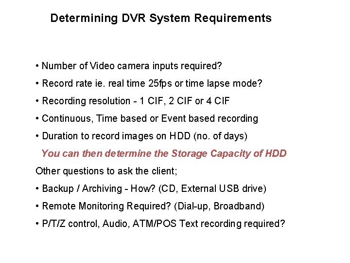 Determining DVR System Requirements • Number of Video camera inputs required? • Record rate