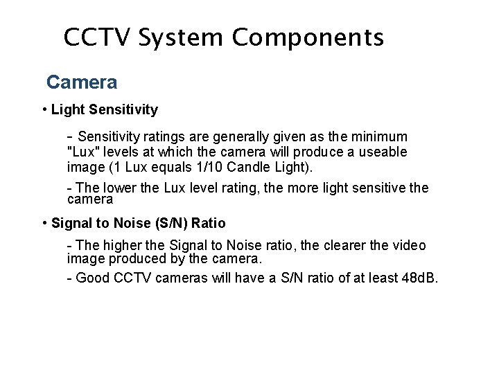 CCTV System Components Camera • Light Sensitivity - Sensitivity ratings are generally given as