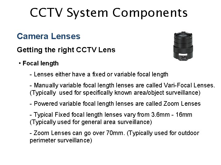 CCTV System Components Camera Lenses Getting the right CCTV Lens • Focal length -