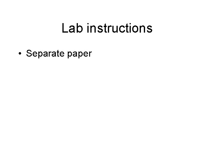 Lab instructions • Separate paper 