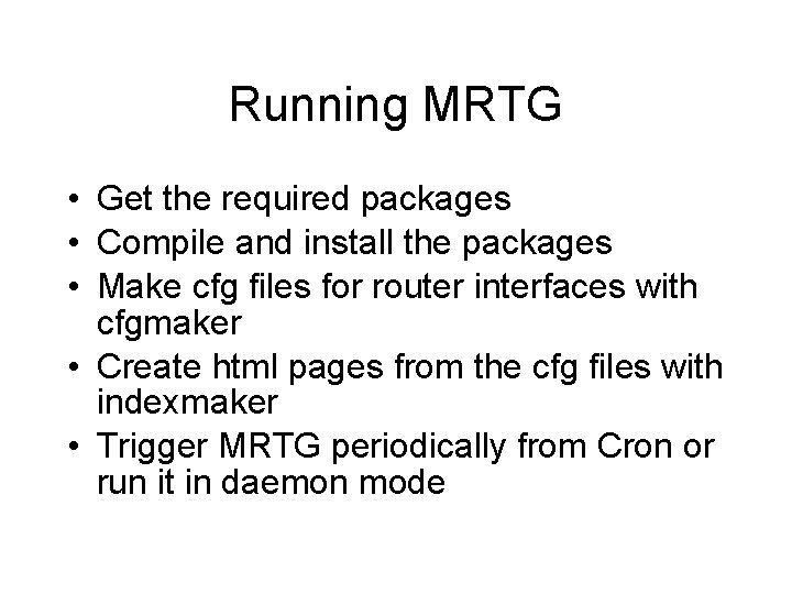 Running MRTG • Get the required packages • Compile and install the packages •