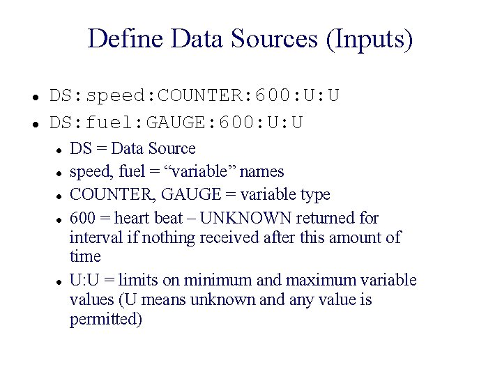 Define Data Sources (Inputs) DS: speed: COUNTER: 600: U: U DS: fuel: GAUGE: 600: