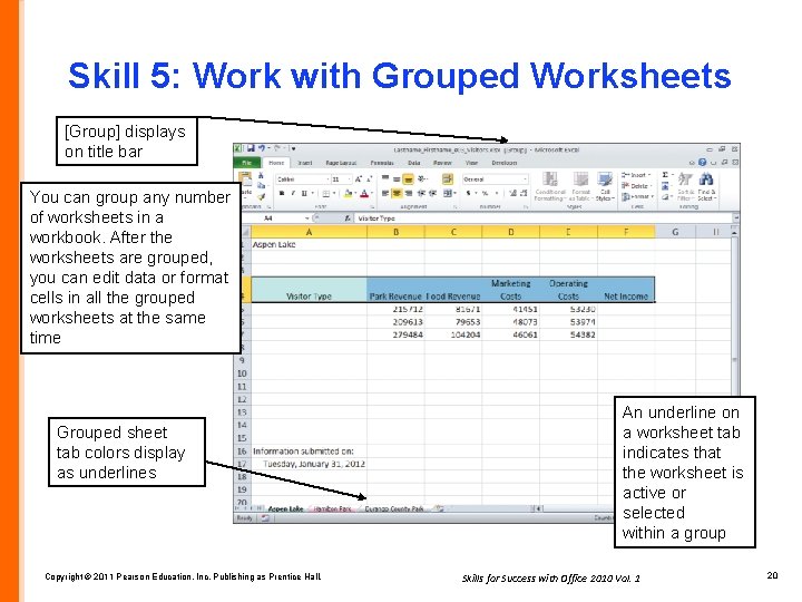 Skill 5: Work with Grouped Worksheets [Group] displays on title bar You can group