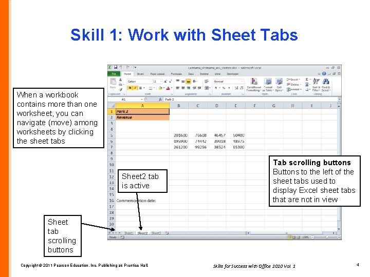 Skill 1: Work with Sheet Tabs When a workbook contains more than one worksheet,
