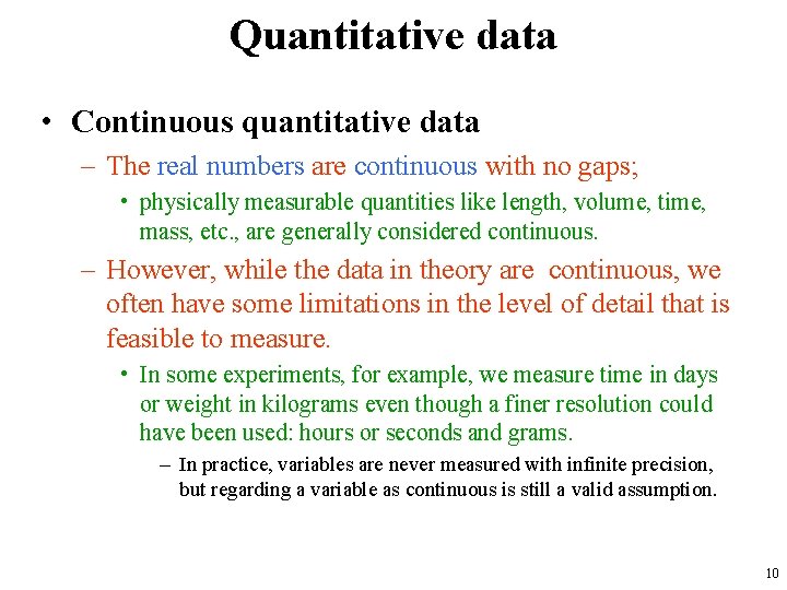 Quantitative data • Continuous quantitative data – The real numbers are continuous with no