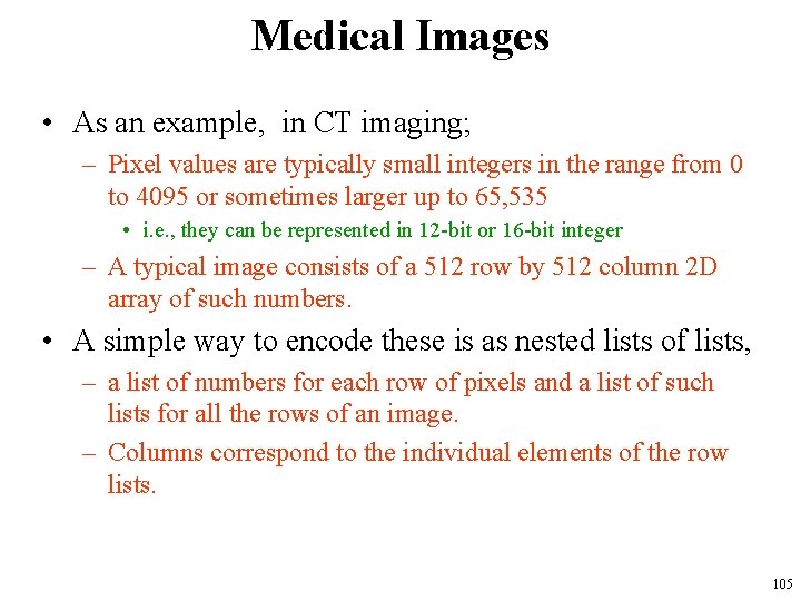 Medical Images • As an example, in CT imaging; – Pixel values are typically