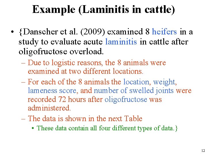 Example (Laminitis in cattle) • {Danscher et al. (2009) examined 8 heifers in a