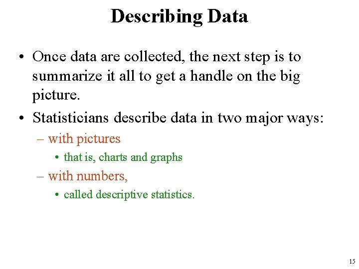 Describing Data • Once data are collected, the next step is to summarize it Describing Data • Once data are collected, the next step is to summarize it