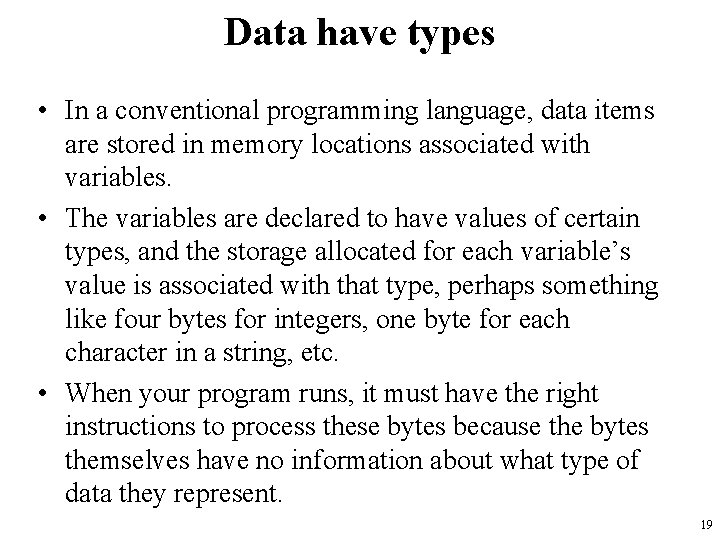 Data have types • In a conventional programming language, data items are stored in