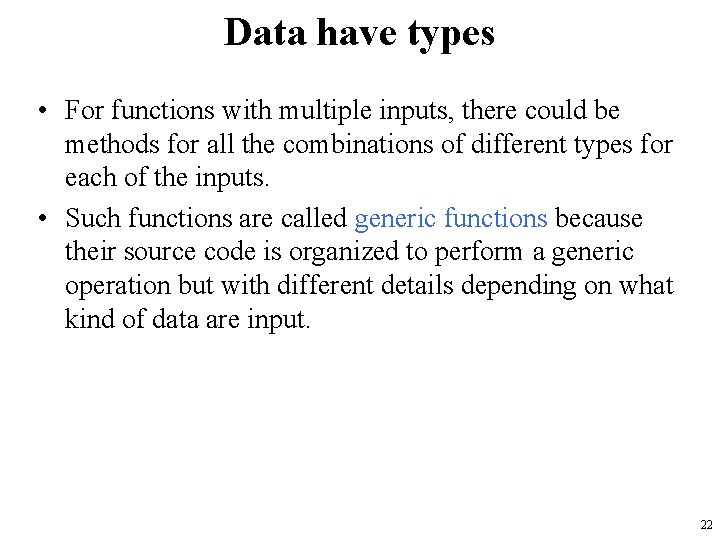 Data have types • For functions with multiple inputs, there could be methods for