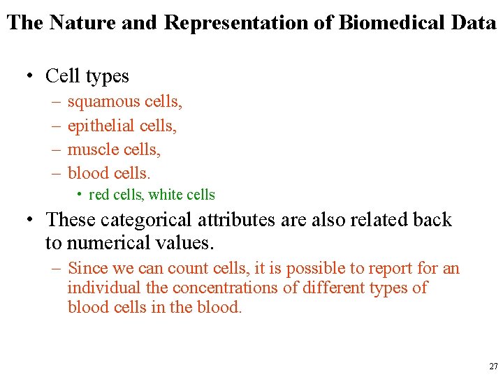 The Nature and Representation of Biomedical Data • Cell types – – squamous cells,