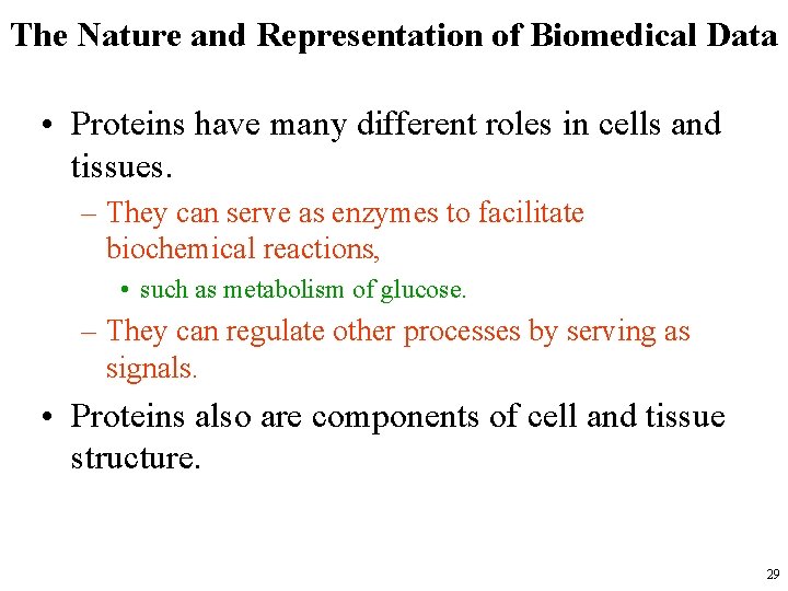 The Nature and Representation of Biomedical Data • Proteins have many different roles in