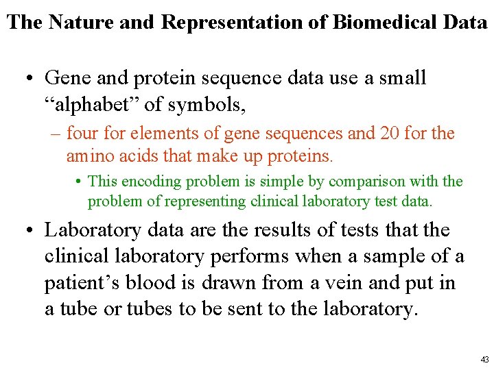 The Nature and Representation of Biomedical Data • Gene and protein sequence data use