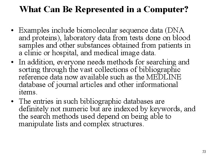 What Can Be Represented in a Computer? • Examples include biomolecular sequence data (DNA