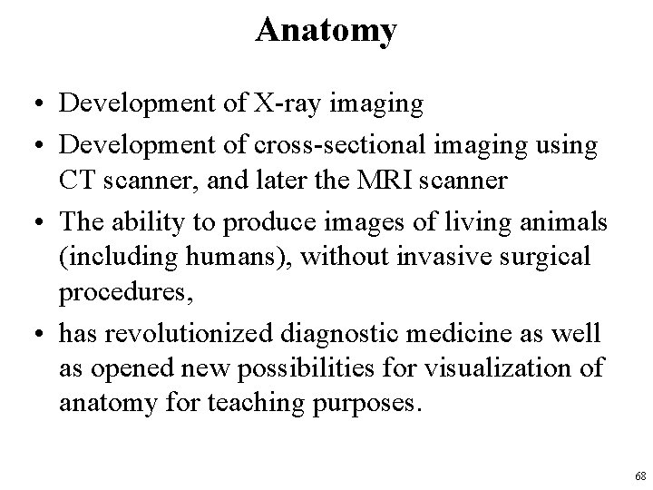 Anatomy • Development of X-ray imaging • Development of cross-sectional imaging using CT scanner,