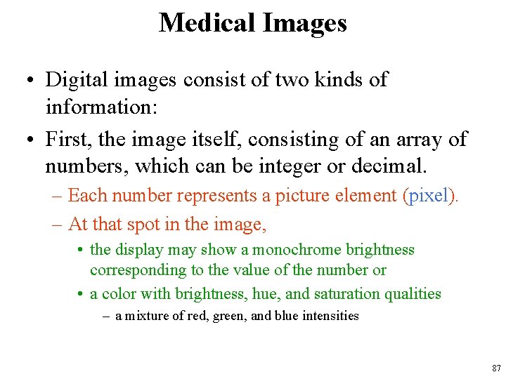 Medical Images • Digital images consist of two kinds of information: • First, the