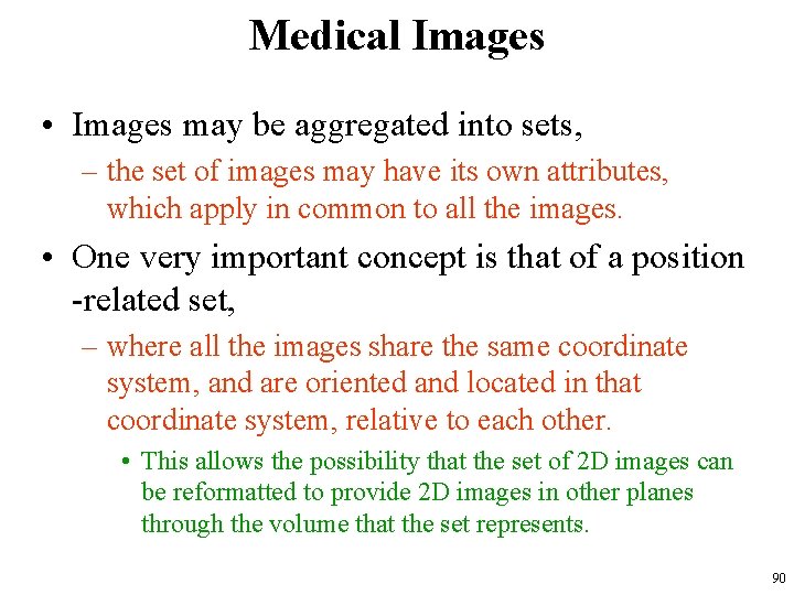 Medical Images • Images may be aggregated into sets, – the set of images